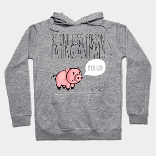 Be One Less Person Eating Animals T Shirt Hoodie